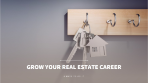 4 Ways To Grow Your Real Estate Career